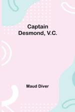 Captain Desmond, V.C. af Maud Diver