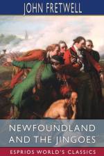 Newfoundland and the Jingoes (Esprios Classics) af John Fretwell