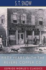Fifty years with the Revere Copper Co. (Esprios Classics) af S T Snow