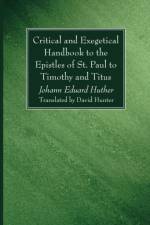 Critical and Exegetical Handbook to the Epistles of St. Paul to Timothy and Titus af Johann Eduard Huther