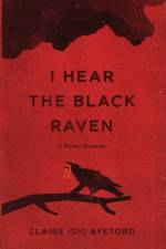 I Hear the Black Raven af Claire Ishi Ayetoro