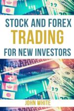 Stock and Forex Trading for New Investors - 2 Books in 1 af John White