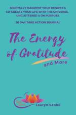 Energy of Gratitude and More 30 Day Take Action Journal af Lauryn Senko