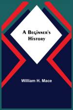 Beginner's History af William H Mace