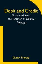 Debit and Credit Translated from the German of Gustav Freytag af Gustav Freytag