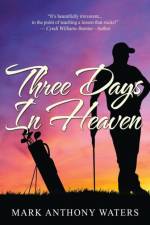 Three Days in Heaven af Mark Anthony Waters