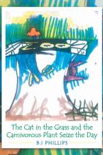 Cat in the Grass and the Carnivorous Plant Seize the Day af B I Phillips
