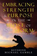 Embracing Strength & Purpose in the Midst of Your Storm af Reverend Michael Gamble