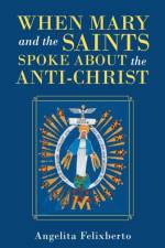 When Mary and the Saints Spoke About the Anti-Christ af Angelita Felixberto