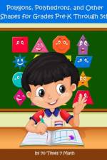 Polygons, Polyhedrons, and Other Shapes for Grades Pre-K through 5th af 70 Times 7 Math