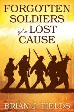 Forgotten Soldiers of a Lost Cause af Brian J Fields