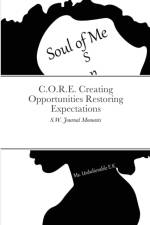 C.O.R.E. Creating Opportunities Restoring Expectations af Stephanie White