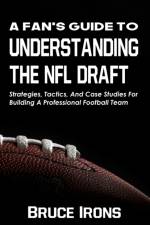 A Fan's Guide To Understanding The NFL Draft af Bruce Irons