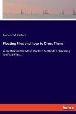 Floating Flies and how to Dress Them af Frederic M Halford
