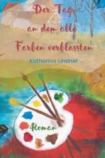 Der Tag, an dem alle Farben verblassten af Katharina Lindner