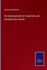 Galvanoplastik fur industrielle und Kunstlerische Zwecke af Georg Ludwig Kress