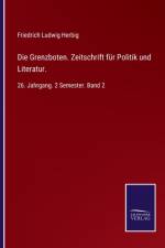 Grenzboten. Zeitschrift fur Politik und Literatur. af Friedrich Ludwig Herbig