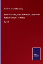 Friedrichsburg, die Colonie des Deutschen Fursten-Vereins in Texas