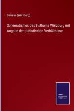 Schematismus des Bisthums Wurzburg mit Augabe der statistischen Verhaltnisse af Dioezese (Wurzburg)
