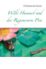 Willi Hummel und der Regenwurm Pim af Christina de Groot