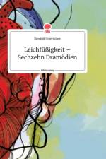 Leichfussigkeit - Sechzehn Dramoedien. Life is a Story - story.one af Dominik Unterthiner
