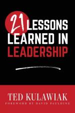 21 Lessons Learned in Leadership af Ted Kulawiak