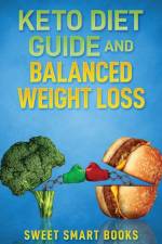 Keto Diet Guide and Balanced Weight Loss af Sweet Smart Books