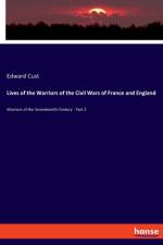 Lives of the Warriors of the Civil Wars of France and England af Edward Cust