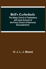 Bell'S Cathedrals; The Abbey Church Of Tewkesbury With Some Account Of The Priory Church Of Deerhurst Gloucestershire af H J L J Masse