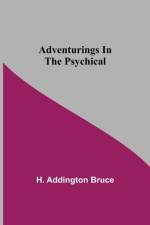 Adventurings In The Psychical af H Addington Bruce
