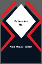 Believe You Me! af Nina Wilcox Putnam