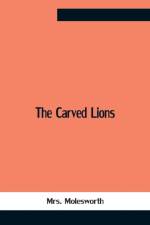 Carved Lions af Mrs Molesworth