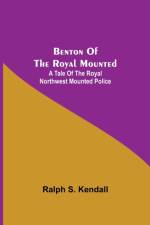 Benton Of The Royal Mounted af Ralph S Kendall