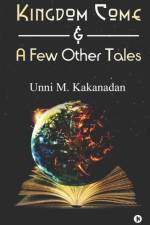 Kingdom Come & A Few Other Tales af Unni M Kakanadan