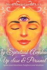 My Spiritual Awakening - up Close & Personal af Nicole Marie Castillo a a S