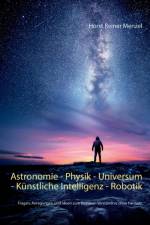 Astronomie - Physik - Universum - Kunstliche Intelligenz - Robotik af Horst Reiner Menzel