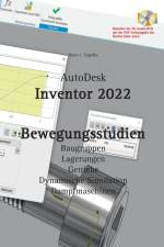 AutoDesk Inventor 2022 Bewegungsstudien af Hans-J Engelke