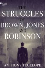 The Struggles of Brown, Jones, and Robinson af Anthony Trollope