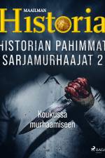 Historian pahimmat sarjamurhaajat 2 – Koukussa murhaamiseen