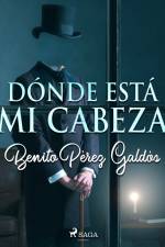 Dónde está mi cabeza af Benito Perez Galdos