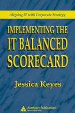 Implementing the IT Balanced Scorecard af Jessica Keyes