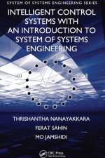 Intelligent Control Systems with an Introduction to System of Systems Engineering af Thrishantha (Harvard University Nanayakkara