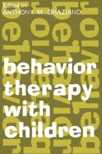 Behavior Therapy with Children af Anthony M. Graziano