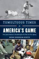 Tumultuous Times in America's Game af Bryan Soderholm-Difatte
