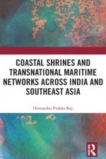 Coastal Shrines and Transnational Maritime Networks across India and Southeast Asia af Himanshu Prabha (Project Mausam Ray