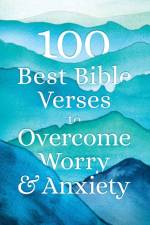 100 Best Bible Verses to Overcome Worry and Anxiety af Bethany House