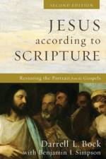Jesus according to Scripture – Restoring the Portrait from the Gospels af Darrell L. Bock