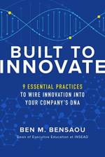 Built to Innovate: Essential Practices to Wire Innovation into Your Company’s DNA af Ben Bensaou