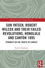 Sun Yatsen, Robert Wilcox and Their Failed Revolutions, Honolulu and Canton 1895 af Patrick (Queen Mary University of London Anderson