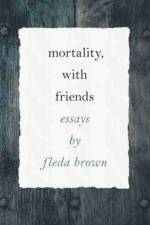 Mortality, with Friends af Fleda Brown